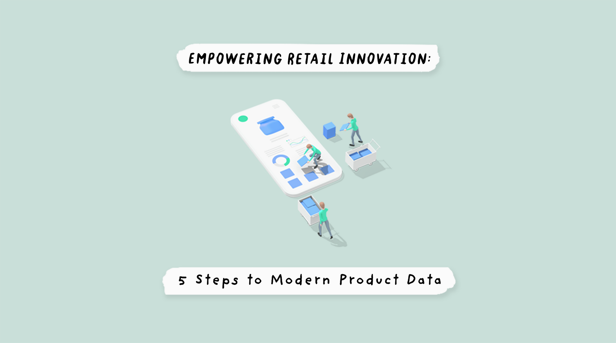 Empowering Retail Innovation: 5 Steps to Modern Product Data