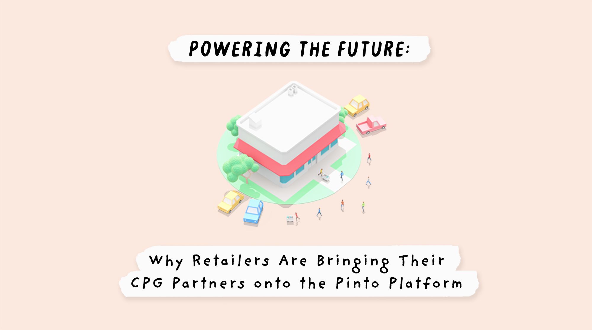 Powering the future: Why retailers are bringing their CPG partners onto the Pinto platform