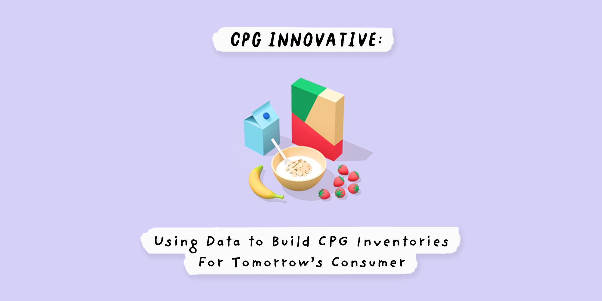 CPG Innovative: Using data to build CPG inventories for tomorrow’s consumer