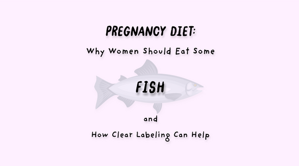 Pregnancy Diet: Why Women Should Eat Some Fish and How Clear Labeling Can Help