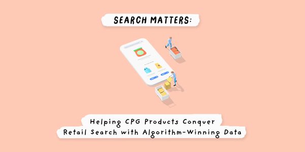 Search matters: Helping CPG products conquer retail search with algorithm-winning data