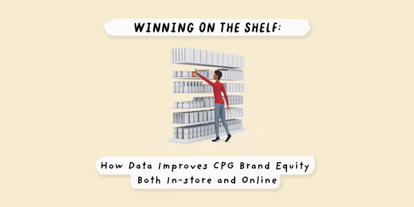 Winning on the Shelf: How Data Improves CPG Brand Equity Both In-Store and Online